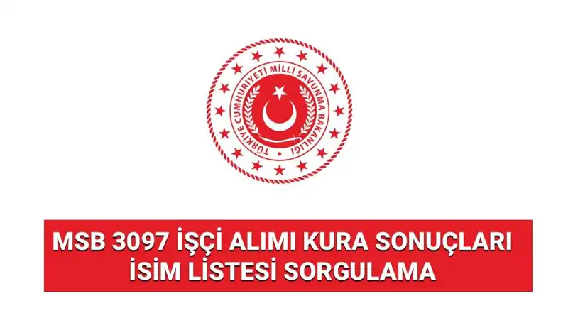 MSB 3097 İşçi Alımı Kura Sonuçları Yayımlandı mı? Sonucu Öğrenin!
