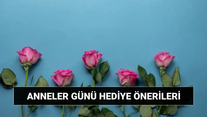 Anneler Günü 2024: Unutulmaz Hediye Fikirleri ile Sevginizi Gösterin