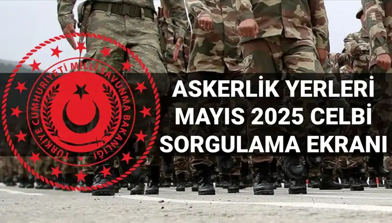 2025 Mayıs Askerlik Yerleri Sorgulama Ekranı: Açıklama Tarihi Belli Oldu
