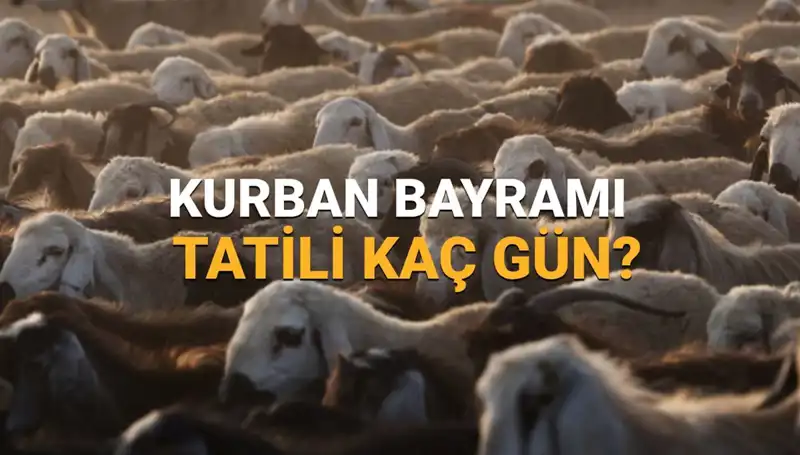 2025 Kurban Bayramı Tatili Ne Zaman Başlıyor? Kaç Gün Sürecek?