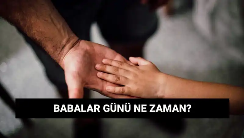 Babalar Günü 2025 Ne Zaman? İşte Tarihine Dair Her Şey