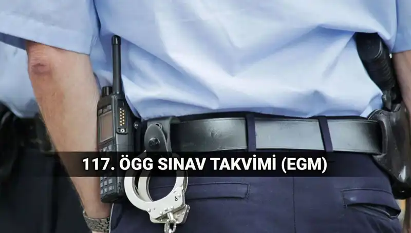 117. ÖGG Sınav Takvimi Açıklandı: EGM Özel Güvenlik Görevlisi Sınavı Ne Zaman?