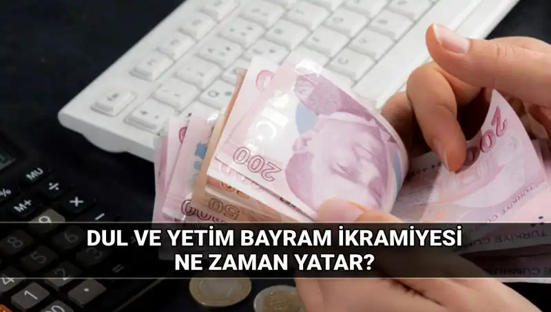 Dul ve Yetim Maaşı Alanlar İçin Kurban Bayramı İkramiyesi 2025 Detayları