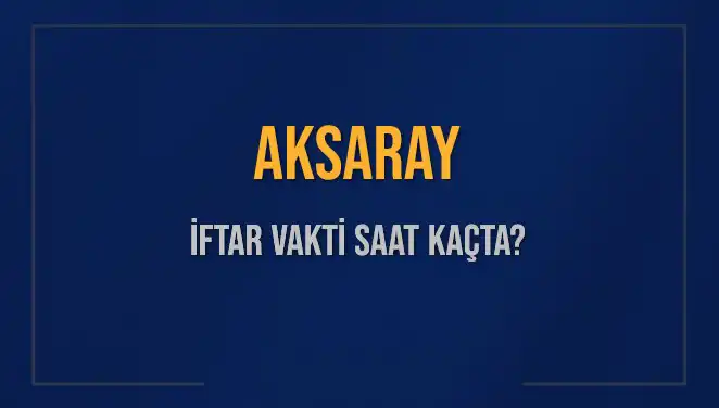 Aksaray İftar Vaktine Sayılı Dakikalar: 2025 Ramazan’ına Hazır Mı?