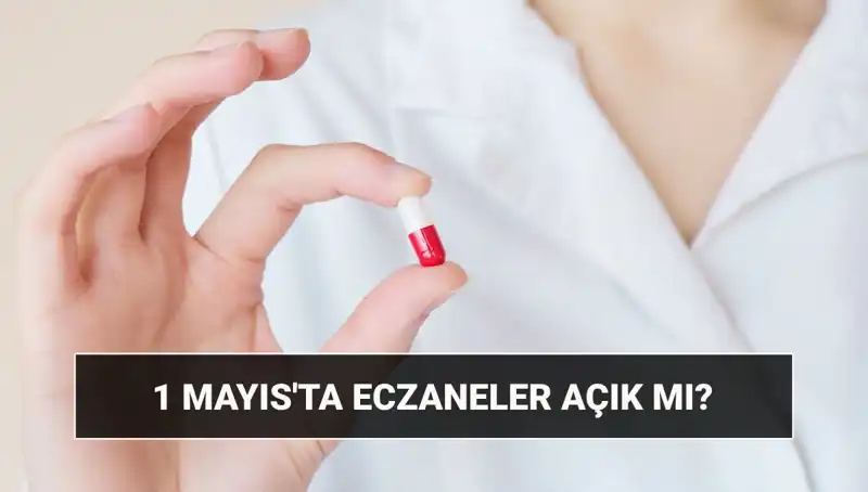 Eczaneler 1 Mayıs’ta Açık mı? Tüm Detaylar Burada!
