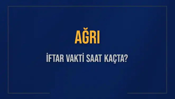 Ağrı'da İftar Vakti: Saat Kaçta Okunacak ve Kaç Dakika Kaldı?