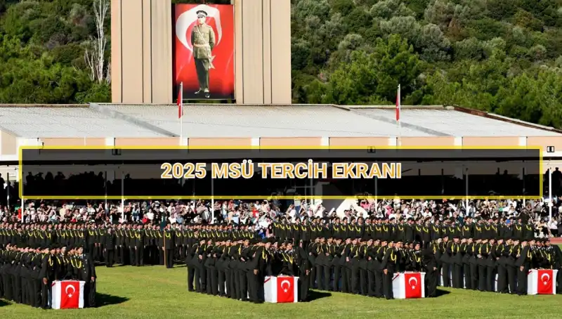 2025 MSÜ Tercih Süreci: Son Tarih ve Detaylar Açıklandı!